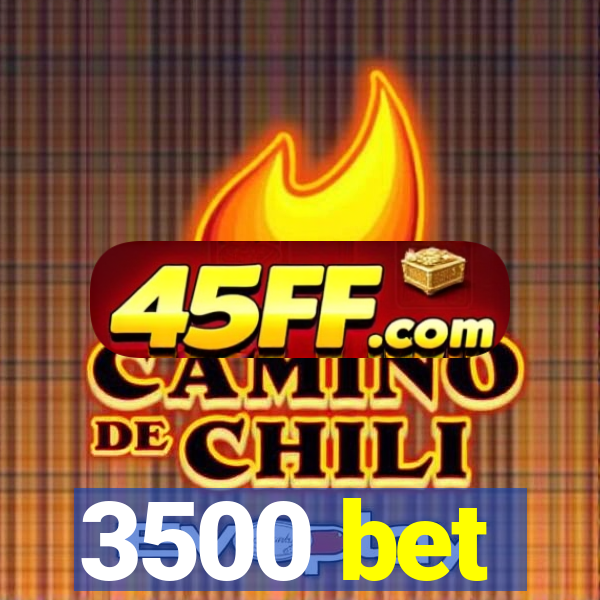3500 bet